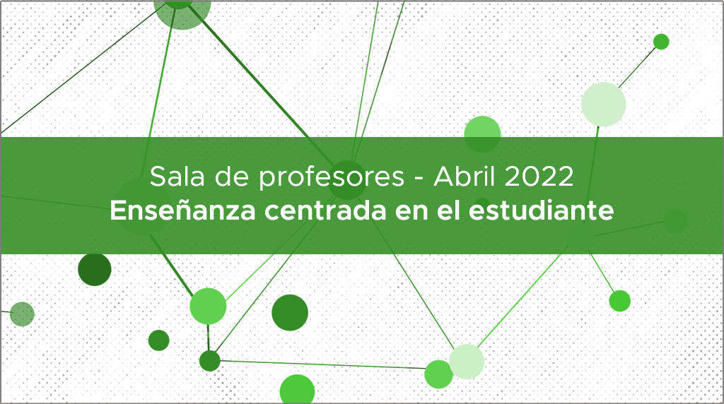 Sala de profesores del curso enseñanza centrada en el estudiante - Abril 2022